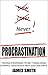 Procrastination: Proven Strategies To Get Things Done - Powerful 2 Book Bundle About Goals And Habits