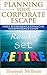 Planning Your Corporate Escape Early Retirement & Financial Independence Guide: Quit Your Job 10 Years or Less