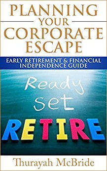 Planning Your Corporate Escape Early Retirement & Financial Independence Guide: Quit Your Job 10 Years or Less