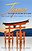 Japan: Japan Travel Guide: The 30 Best Tips For Your Trip To Japan - The Places You Have To See (Tokyo, Kyoto, Osaka, Japan Travel Book 1)
