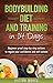 Bodybuilding Diet and Training in 14 Days: Beginner proof step-by-step actions to regain your confidence and self esteem