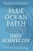 Blue Ocean Faith by Dave Schmelzer Blue Ocean Faith by Dave Schmelzer