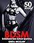 EROTICA: BDSM BONDAGE ROMANCE: 50 SEX BOOKS - Submissive, Forced submission, Bare Bottom Spanking, S&M, Exhibitionist Short Erotic Stories Series Slave Bundle/Collection