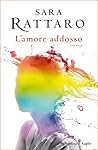 L'amore addosso by Sara Rattaro