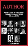 AUTHOR: Most Successful Authors of all Time. (Quote Series Book 3)