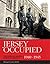 Jersey Occupied: The German Armed Forces in Jersey 1940 - 1945