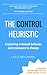 The Control Heuristic​: Explaining Irrational Behavior and Behavioral Change