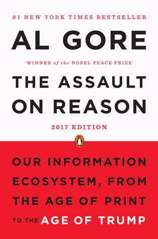 The Assault on Reason: Our Information Ecosystem, from the Age of Print to the Age of Trump