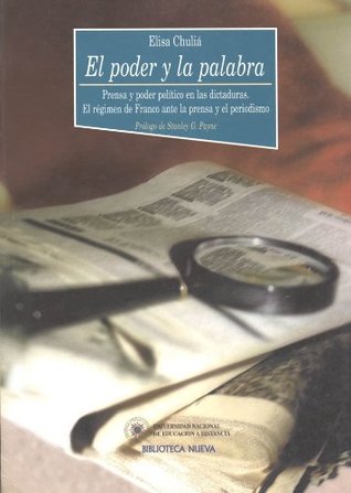 El poder y la palabra. Prensa y poder político en las dictaduras. El régimen de Franco ante la prensa (Spanish Edition)
