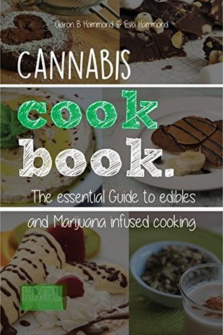 Cannabis Cookbook: The Essential Guide to Edibles and Marijuana infused cooking (Kindle Edition)