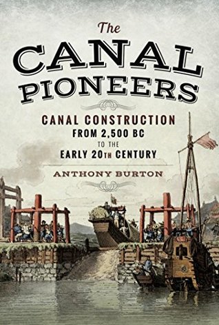 The Canal Pioneers: Canal Construction from 2,500 BC to the Early 20th Century (Kindle Edition)