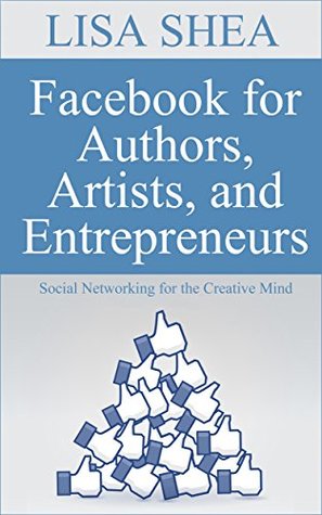 Facebook for Authors, Artists, and Entrepreneurs: Social Networking for the Creative Mind (Author Essentials #12)
