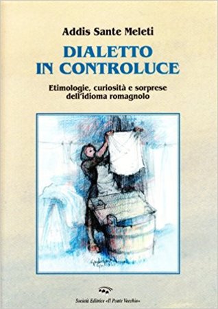 Dialetto in controluce: Etimologie, curiositá e sorprese dell'idioma romagnolo (Paperback)