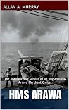 HMS Arawa: The dramatic war service of an unglamorous Armed Merchant Cruiser (Men and Ships at War Book 1)