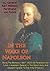 In The Wake Of Napoleon, Being The Memoirs (1807-1809) Of Ferdinand Von Funck,: Lieutenant-General In The Saxon Army And Adjutant-General To The King Of Saxony
