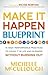 Make It Happen Blueprint: 18 High-Performance Practices to Crush it in Life and Business without Burning Out