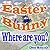 Easter Bunny , Where are you?