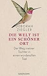 Die Welt ist ein schöner Ort by Deborah Ziegler