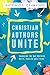 Christian Authors Unite: Changing the Way Writers, Write, Publish and Think