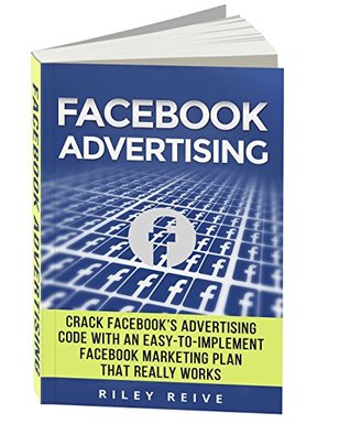 Facebook Advertising: Crack the Facebook Ad code with an easy-to-implement Facebook marketing plan that really works and reach 4000 potential customers ... month (Facebook Ads) (Digital Marketing 5)