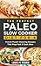 The Perfect Paleo Slow Cooker Diet For 4: Proven Mouth Watering Recipes That Prep Fast & Cook Slow