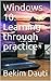 Windows 10: Learning through practice