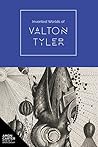 Invented Worlds of Valton Tyler by Shirley Reece-Hughes