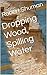 Dropping Wood, Spilling Wat...