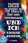 Die Welt übt den Untergang und ich grinse zurück by S.J. Goslee