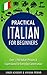 Italian: Practical Italian For Beginners - Over +700 Italian Phrases & Expressions for Everyday Conversation - Including Pronunciation Tips & Detailed Exercises