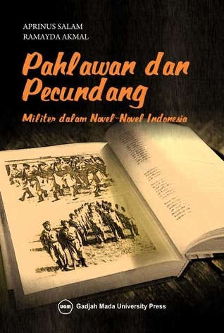 Pahlawan dan Pecundang: Militer dalam Novel-novel Indonesia