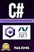 C#: The Fundamentals Of C# Programming: A Complete Beginners Guide To C# Mastery