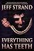 Everything Has Teeth