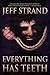 Everything Has Teeth