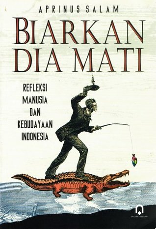 Biarkan dia mati: Refleksi manusia dan kebudayaan Indonesia