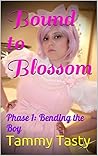 Bound to Blossom : Phase 1: Bending the Boy Bound to Blossom : Phase 1: Bending the Boy