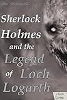 Sherlock Holmes and the Legend of Loch Logarth: Classic Scripts (The Holmes and Watson Series Book 3)