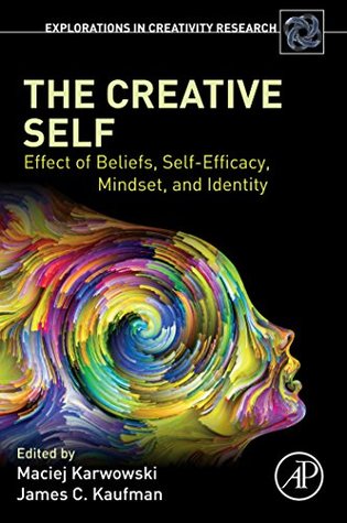 The Creative Self: Effect of Beliefs, Self-Efficacy, Mindset, and Identity (Explorations in Creativity Research)