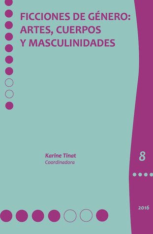Ficciones de género: artes, cuerpos y masculinidades
