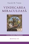 Vindecarea miraculoasă by Harald W. Tietze Vindecarea miraculoasă by Harald W. Tietze