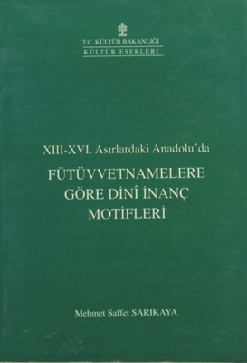 XIII.- XVI. Asırlardaki Anadolu’da Fütüvvetnamelere Göre Dini İnanç Motifleri