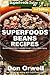 Superfoods Beans Recipes: Over 60 Quick & Easy Gluten Free Low Cholesterol Whole Foods Recipes full of Antioxidants & Phytochemicals (Beans Natural Weight Loss Transformation Book 1)