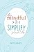Be Mindful & Simplify Your ...