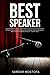 BEST SPEAKER: Proven Techniques to Defeat Fear of Public Speaking and Give a Winning Speech – Every Time!