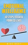 Emotional Intelligence: 10 steps to raise your EQ level Emotional Intelligence: 10 steps to raise your EQ level