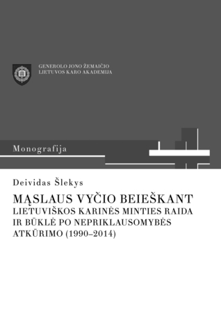 Mąslaus Vyčio beieškant: lietuviškos karinės minties raida ir būklė po nepriklausomybės atkūrimo (1990-2014)
