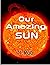 Our Amazing Sun (Age 6 and ...