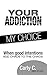 Your Addiction My Choice: When good intentions add chaos to the chaos