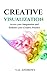 Creative Visualization: Access your Imagination and Enhance your Creative Practice (Inspiration & Creativity Series #2)