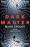 Dark Matter by Blake Crouch Dark Matter by Blake Crouch